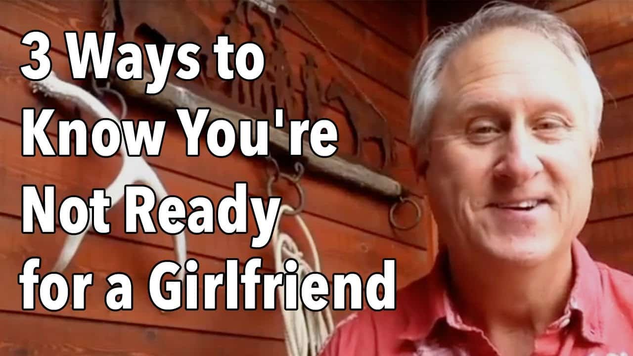 3 Ways to Know You’re Not Ready for a Girlfriend