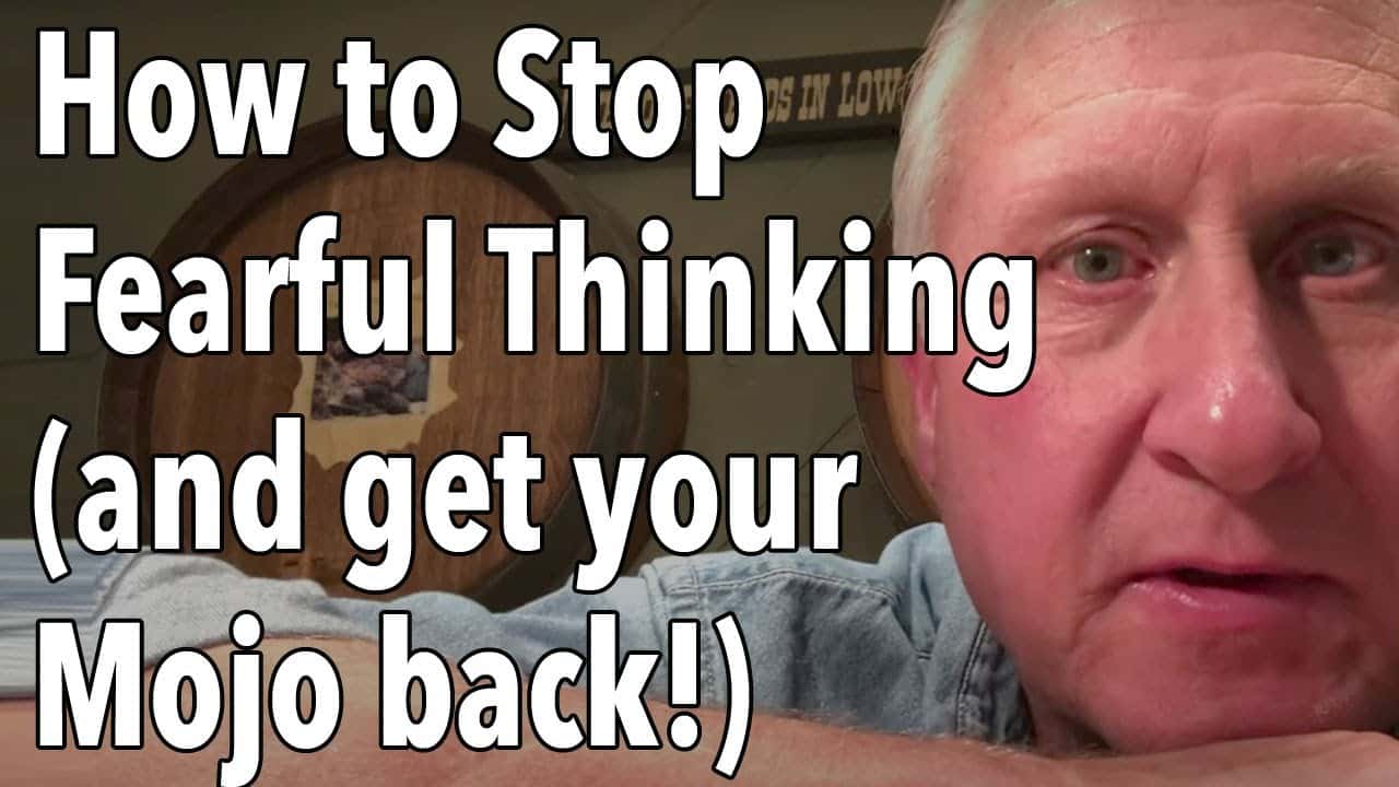 How to Stop Fearful Thinking (and get your Mojo back!)