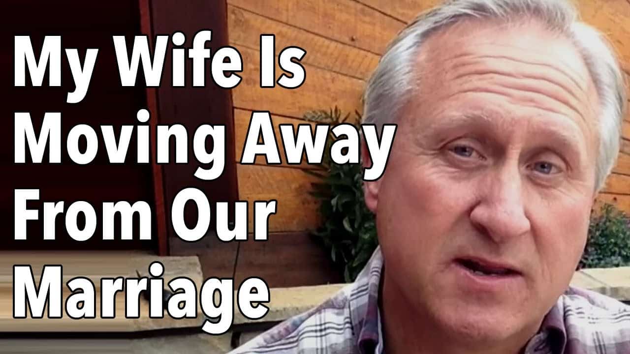 My Wife Is Moving Away From Our Marriage