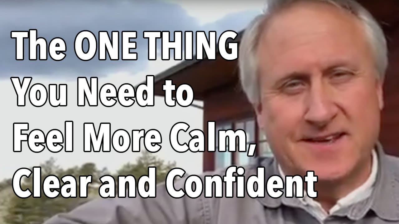 The ONE THING You Need to Feel More Calm, Clear and Confident