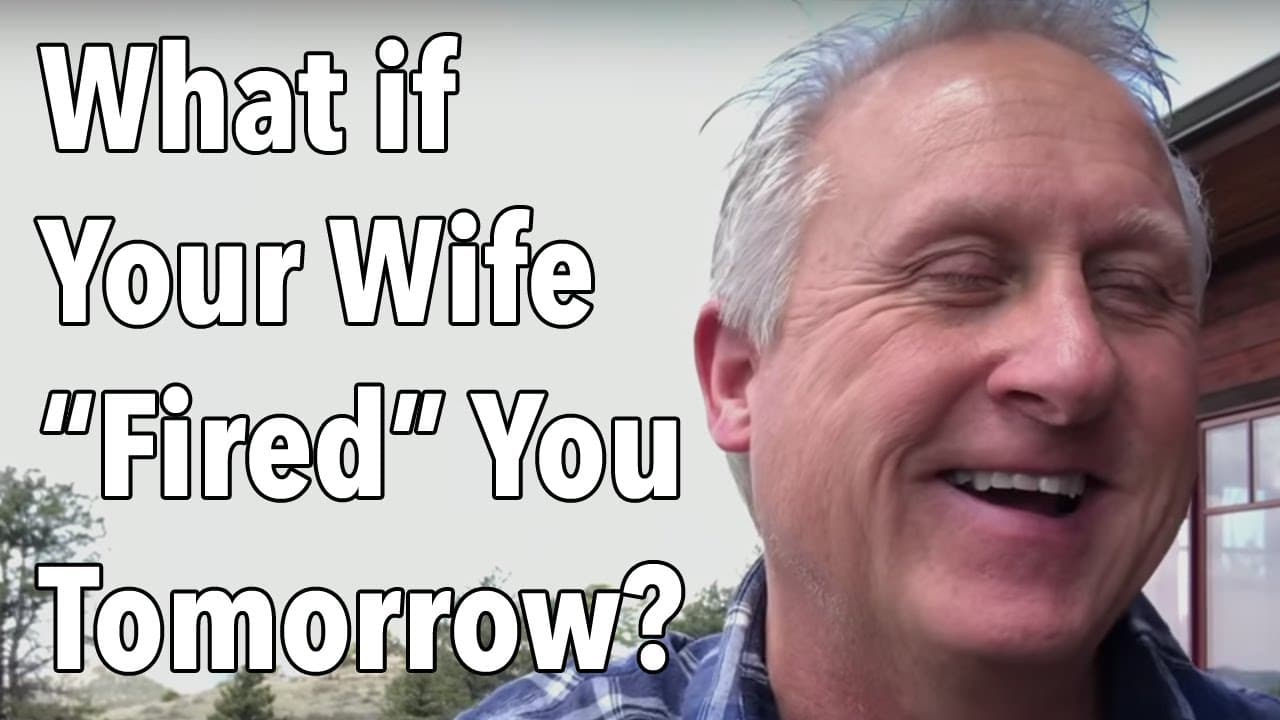 What if Your Wife “Fired” You Tomorrow?