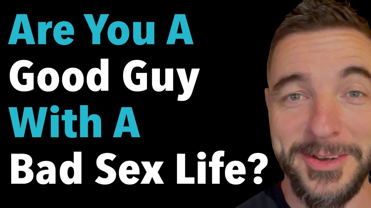 Are You A Good Guy With A Bad Sex Life?