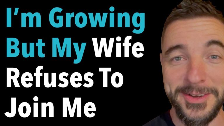 I’m Growing But My Wife Refuses To Join Me