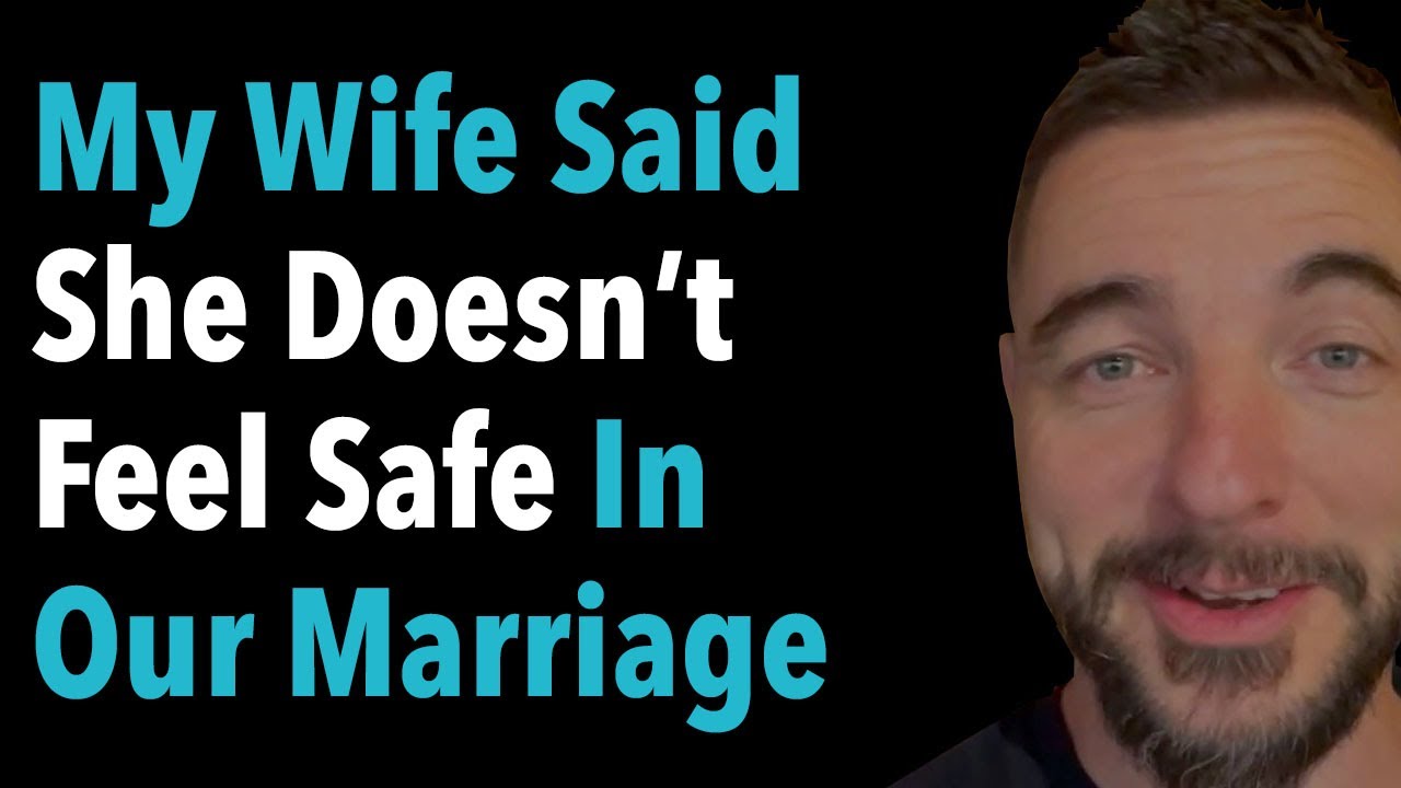 My Wife Said She Doesn’t Feel Safe