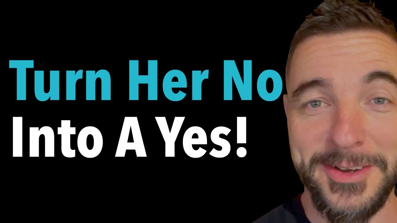 Turn Her No Into A Yes!