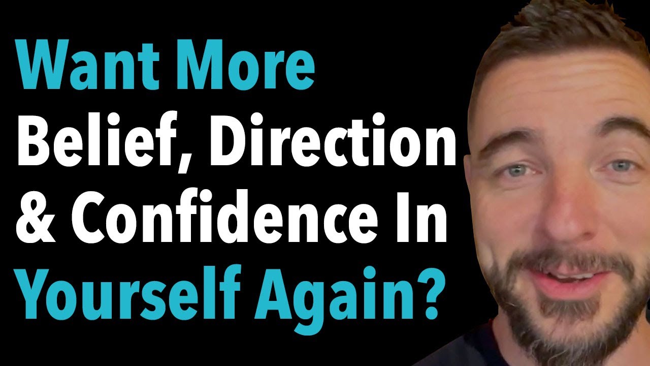 Want More Belief, Direction & Confidence In Yourself Again?