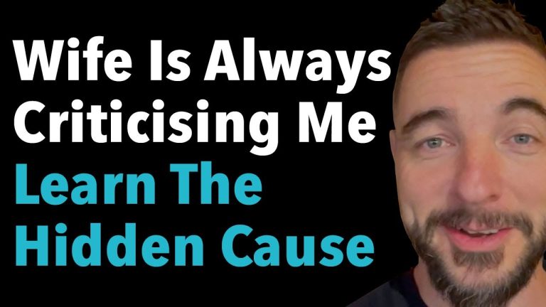 Wife Is Always Criticising Me Learn The Hidden Cause