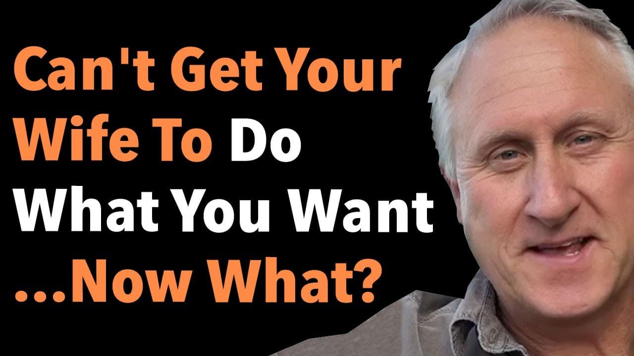 Can't Get Your Wife To Do What You Want - Now What? 2 Can’t Get Your Wife To Do What You Want – Now What?