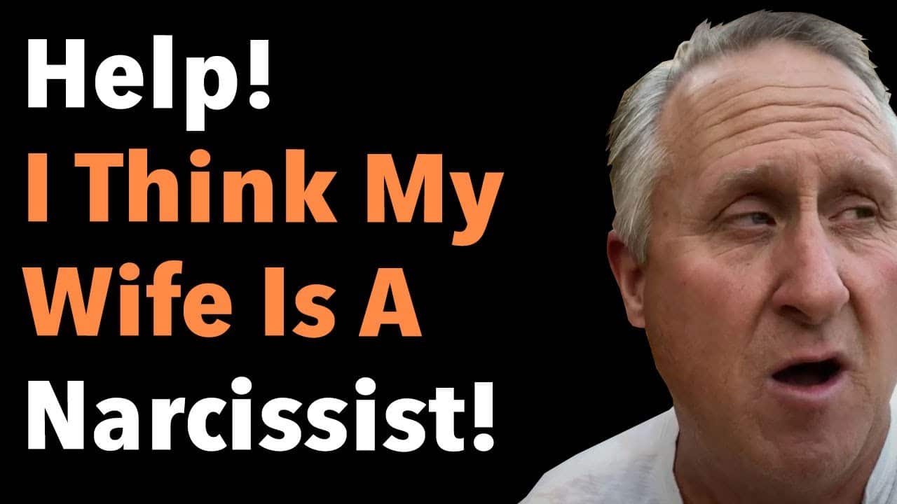 Help I Think My Wife Is A Narcissist! 7 Help I Think My Wife Is A Narcissist!