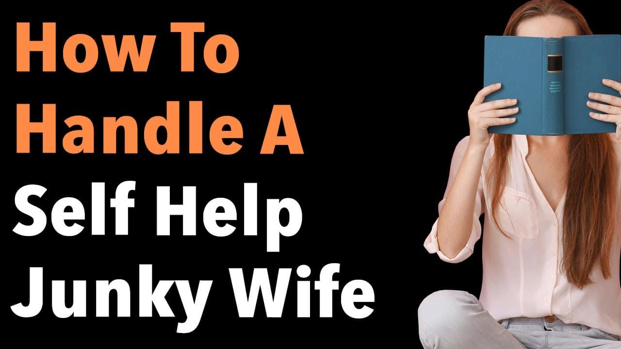Help! My Wife is a Self-Help Junkie! (Wise advice for husbands) 6 Help! My Wife is a Self-Help Junkie! (Wise advice for husbands)