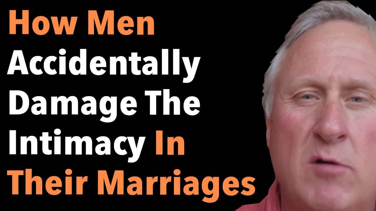 How Men Accidentally Damage The Intimacy In Their Marriages
