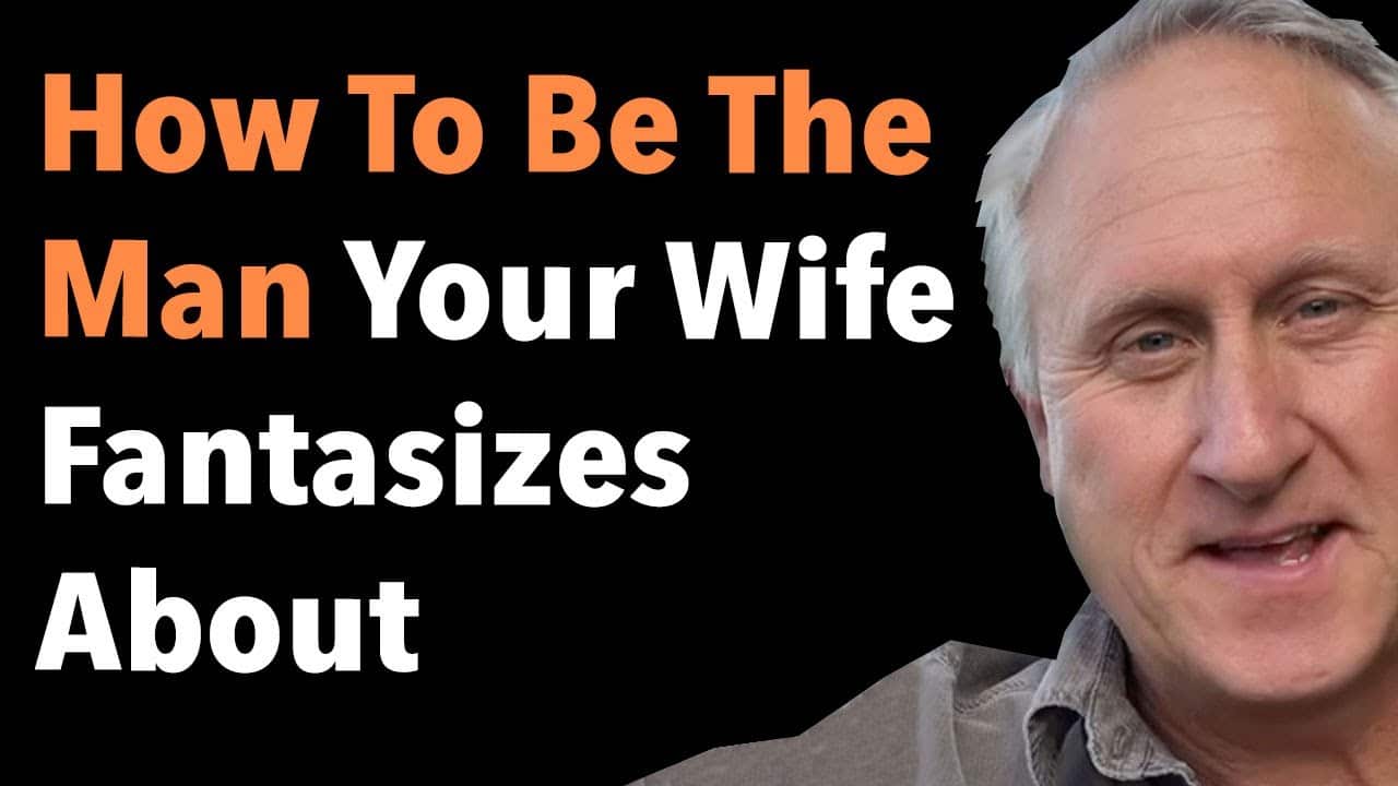How To Be The Man Your Wife Fantasizes About 1 How To Be The Man Your Wife Fantasizes About