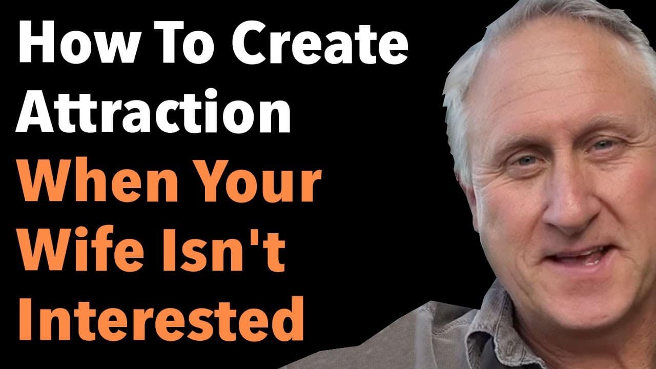 How To Create Attraction When Your Wife Isn't Interested 5 How To Create Attraction When Your Wife Isn’t Interested