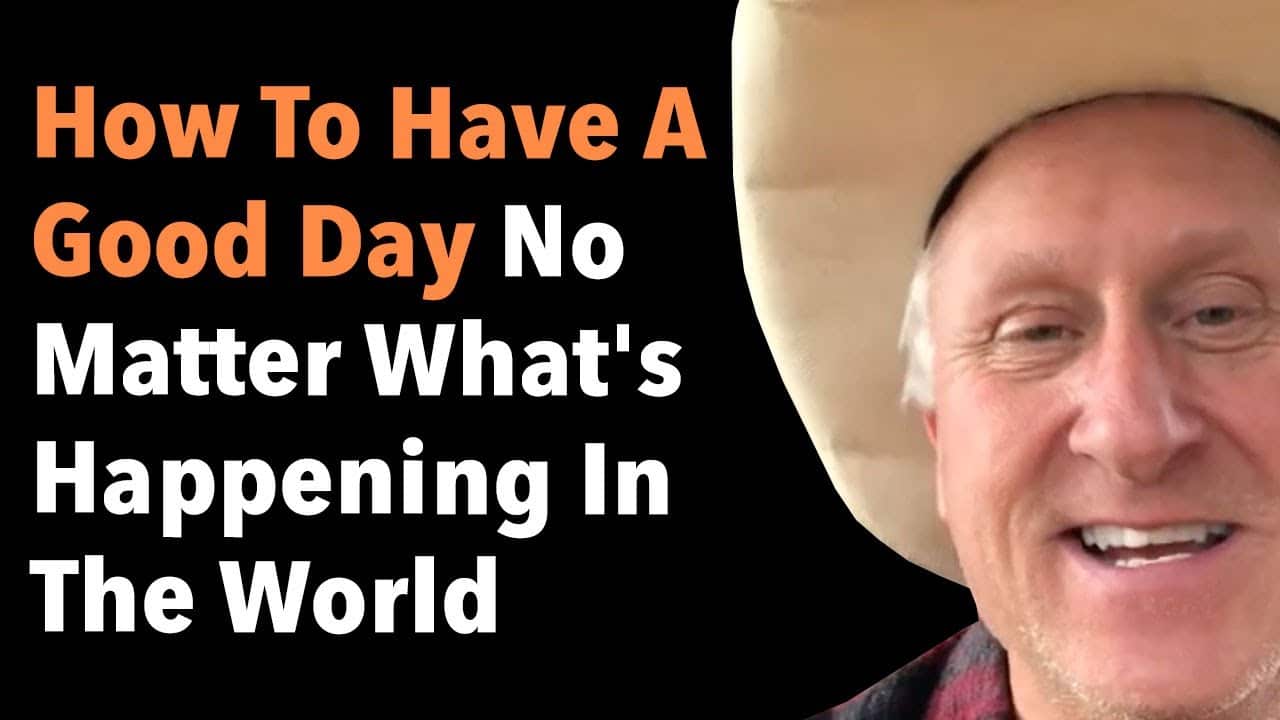 How To Have A Good Day No Matter What's Happening In The World 6 How To Have A Good Day No Matter What’s Happening In The World