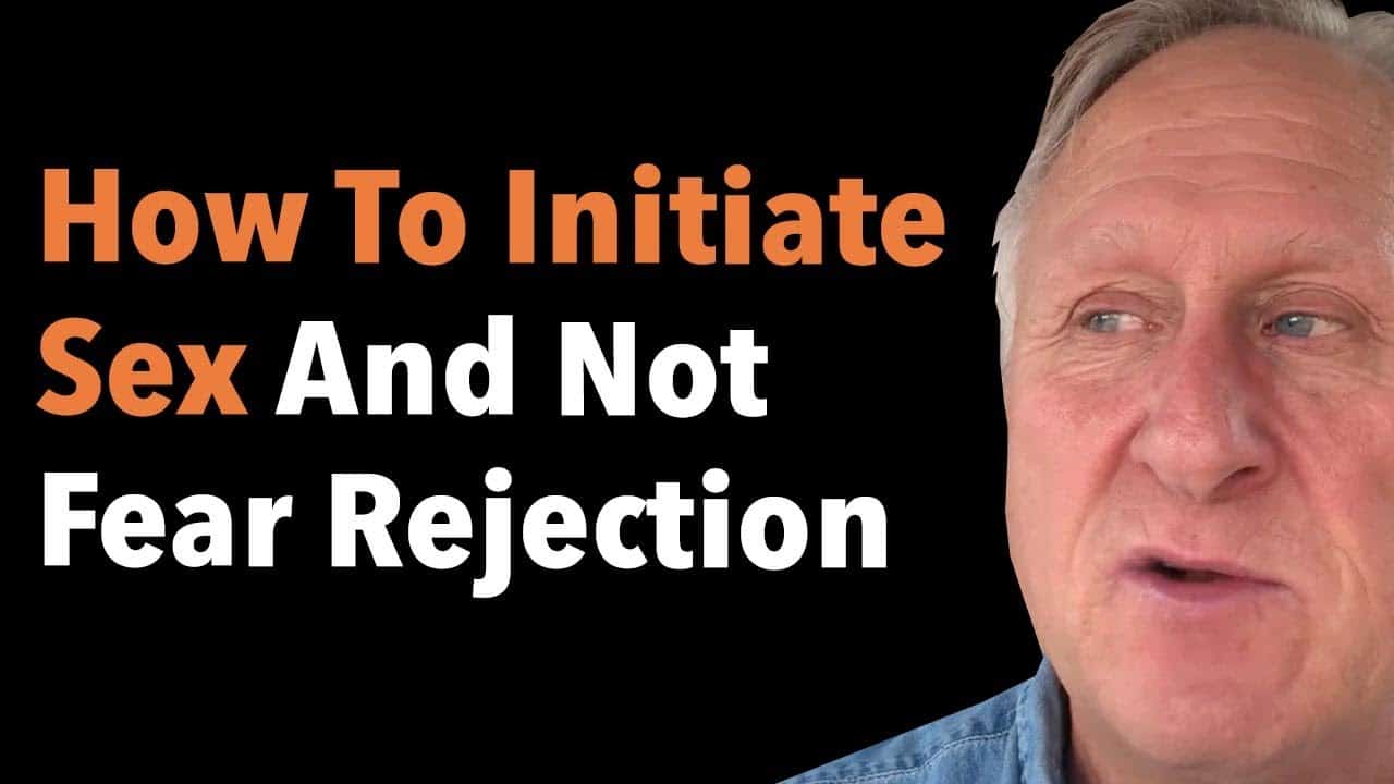 How To Initiate Sex And Not Fear Rejection