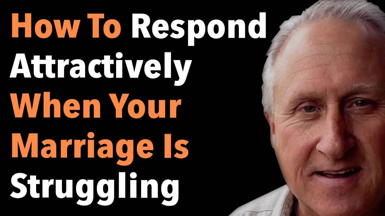 How To Respond Attractively When Your Marriage Is Struggling
