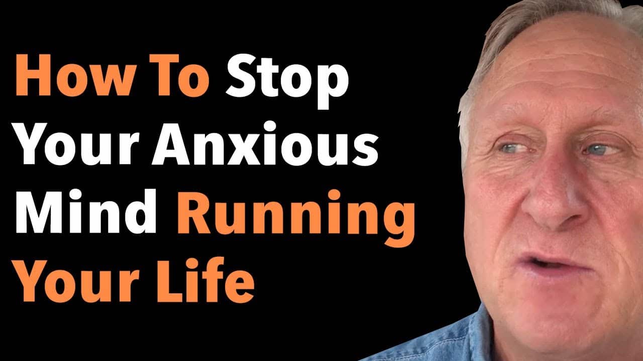 How To Stop Your Anxious Mind Running Your Life