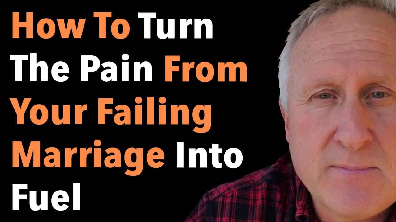 How To Turn The Pain From Your Failing Marriage Into Fuel 3 How To Turn The Pain From Your Failing Marriage Into Fuel