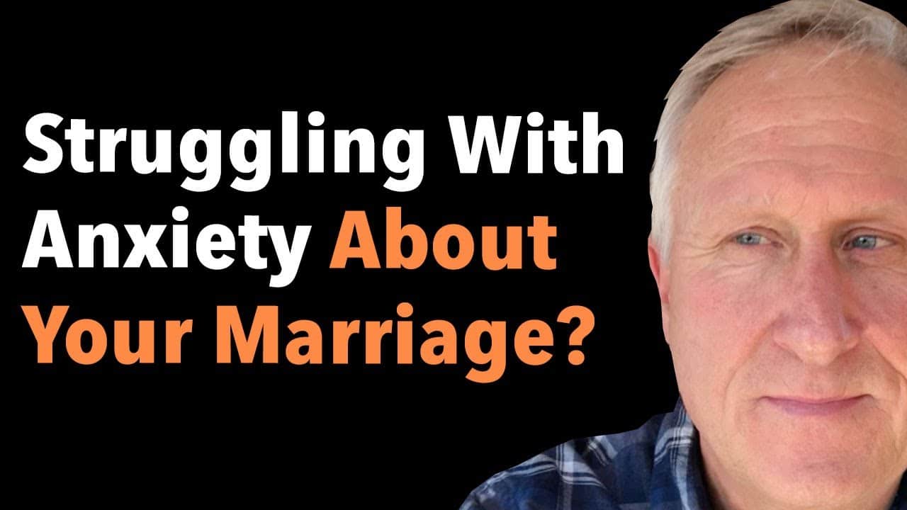 Struggling With Anxiety About Your Marriage? 4 Struggling With Anxiety About Your Marriage?