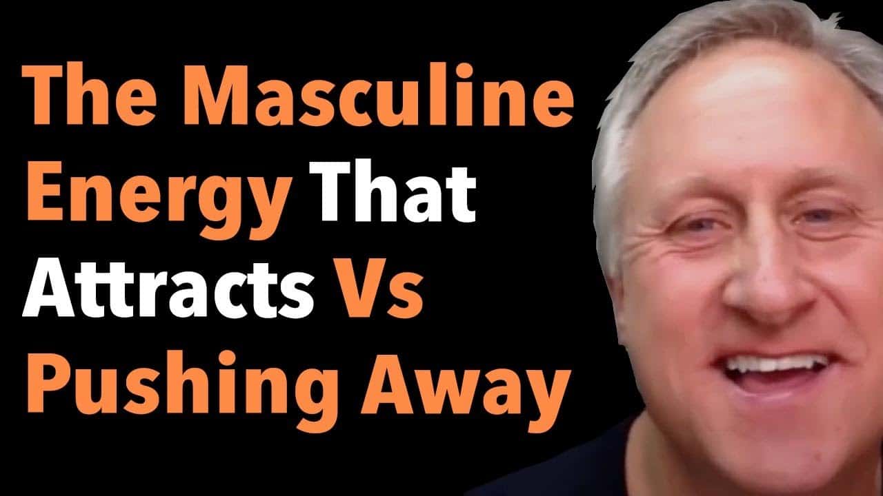 The Masculine Energy That Attracts Vs Pushing Away