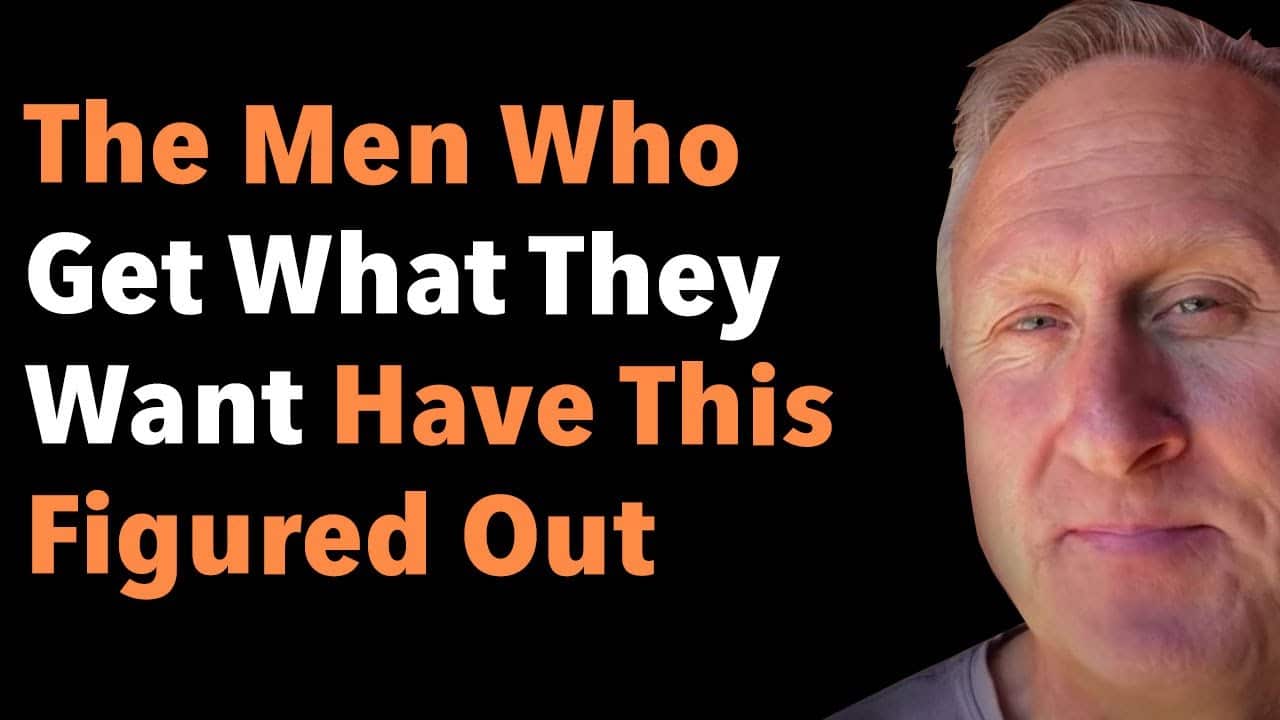 The Men Who Get What They Want Have This Figured Out 5 The Men Who Get What They Want Have This Figured Out