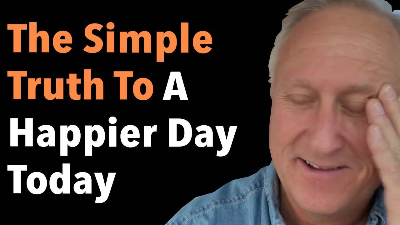 The Simple Truth To A Happier Day Today