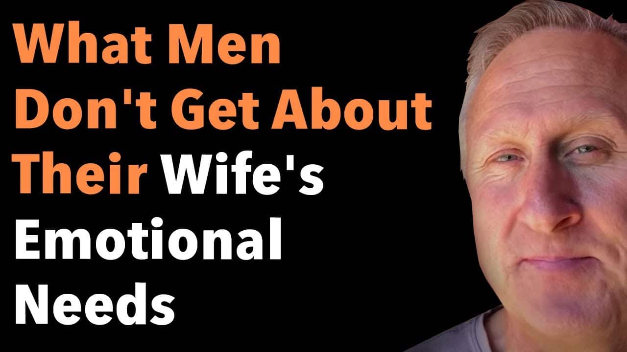 What Men Don’t Get About Their Wife’s Emotional Needs