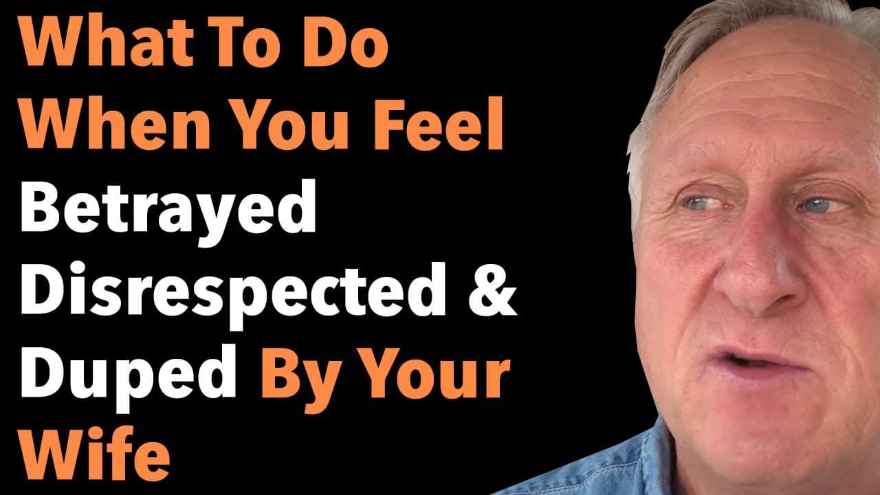 What To Do When You Feel Betrayed Disrespected And Duped By Your Wife 6 What To Do When You Feel Betrayed Disrespected And Duped By Your Wife