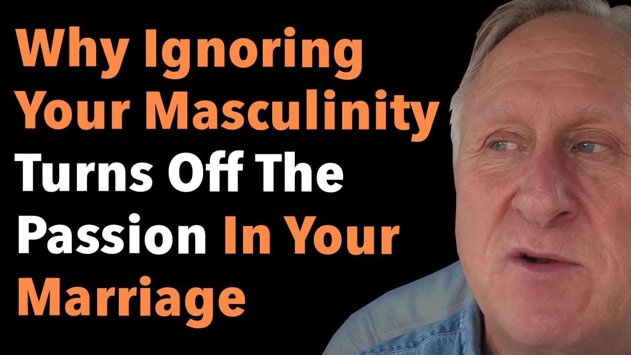 Why Ignoring Your Masculinity Turns Off The Passion In Your Marriage 7 Why Ignoring Your Masculinity Turns Off The Passion In Your Marriage