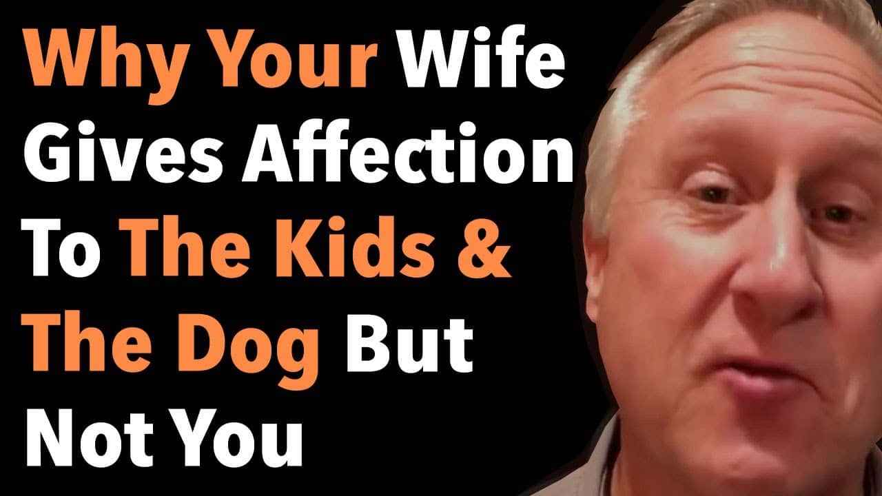 Why Your Wife Gives Affection To The Kids And The Dog But Not You