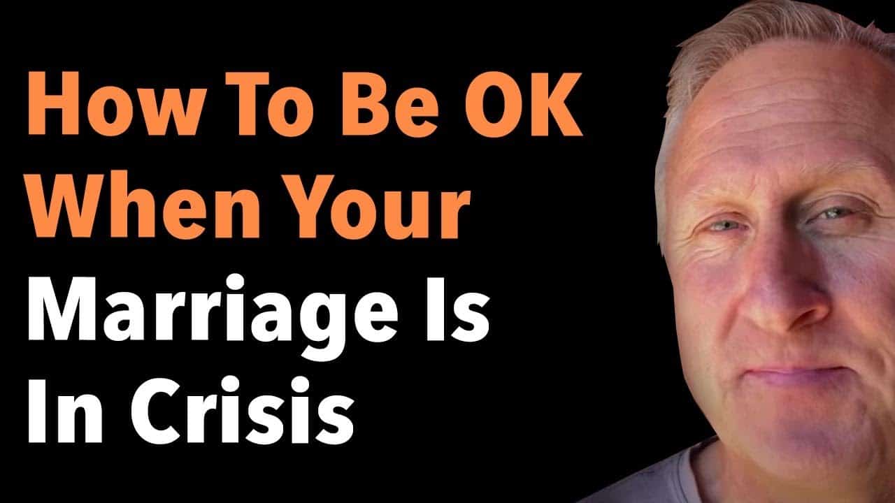 How To Be OK When Your Marriage Is In Crisis