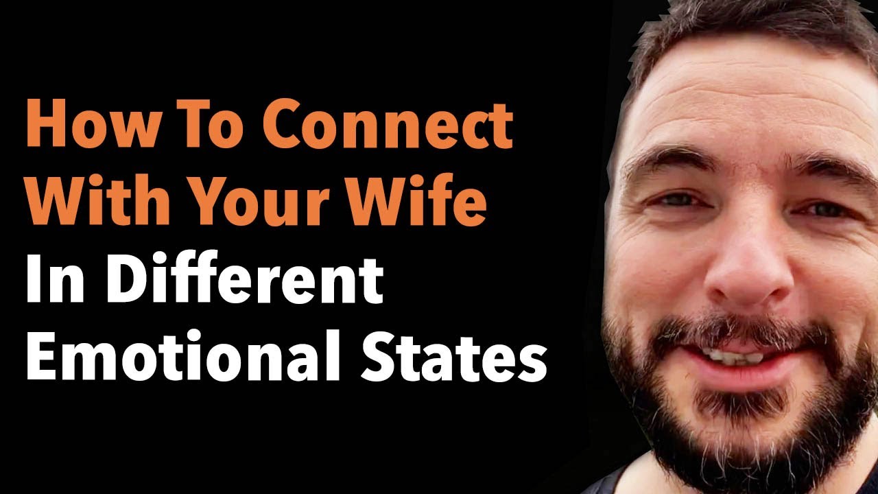 How To Connect With Your Wife In Different Emotional States