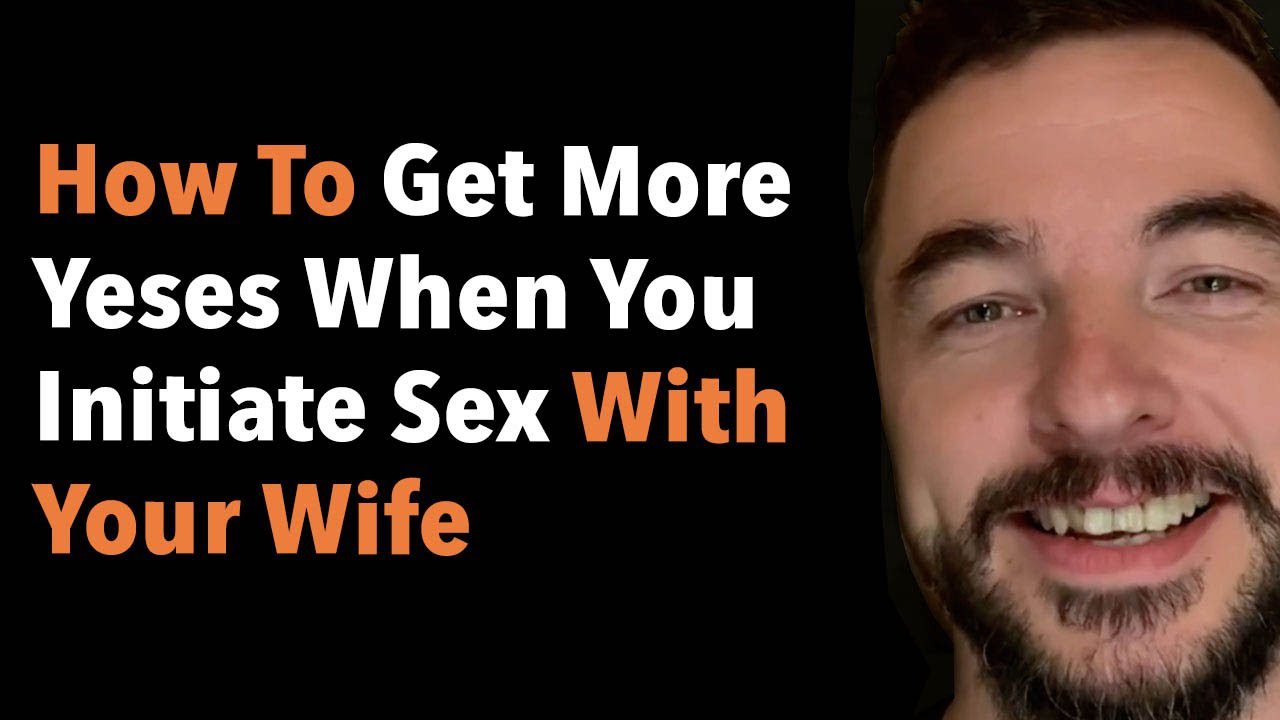How To Get More Yeses When You Initiate Sex With Your Wife