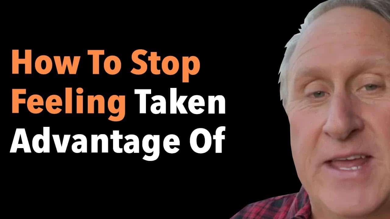 How To Stop Feeling Taken Advantage Of