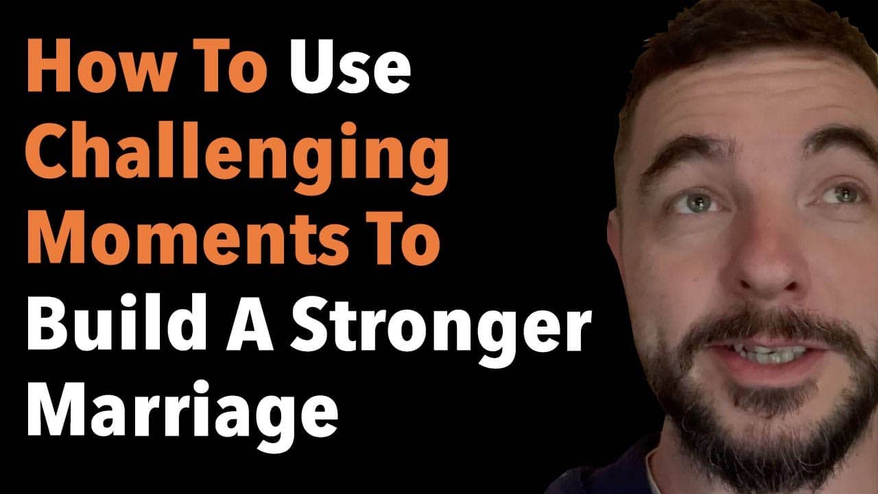 How To Use Challenging Moments To Build A Stronger Marriage