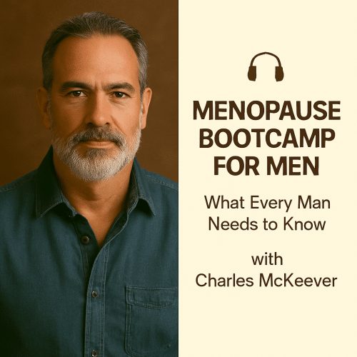 Menopause Bootcamp for Men: What Every Man Needs to Know with Charles McKeever