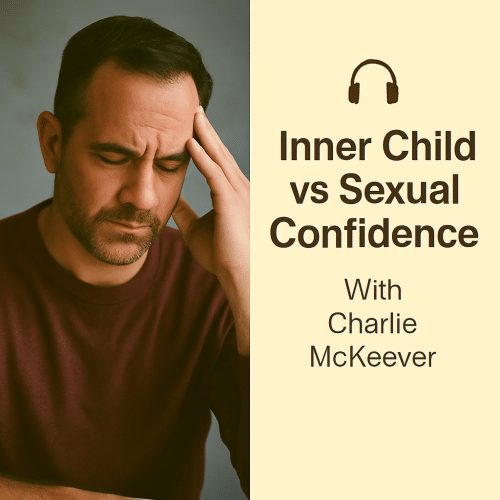 How Your Inner Child and Inner Critic Sabotage Your Sex Life – With Charlie McKeever
