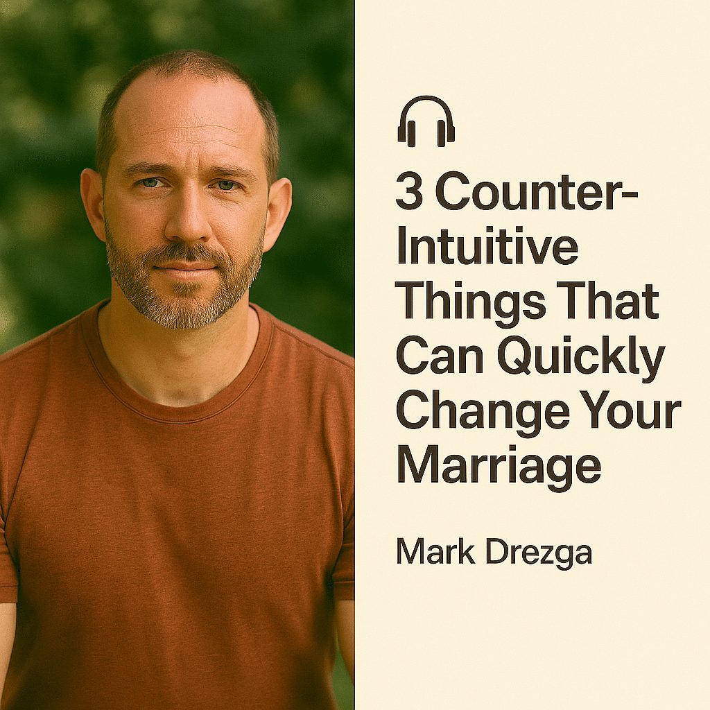 3 Counter-Intuitive Things That Can Quickly Change Your Marriage – Mark Drezga 1 3 Counter-Intuitive Things That Can Quickly Change Your Marriage – Mark Drezga