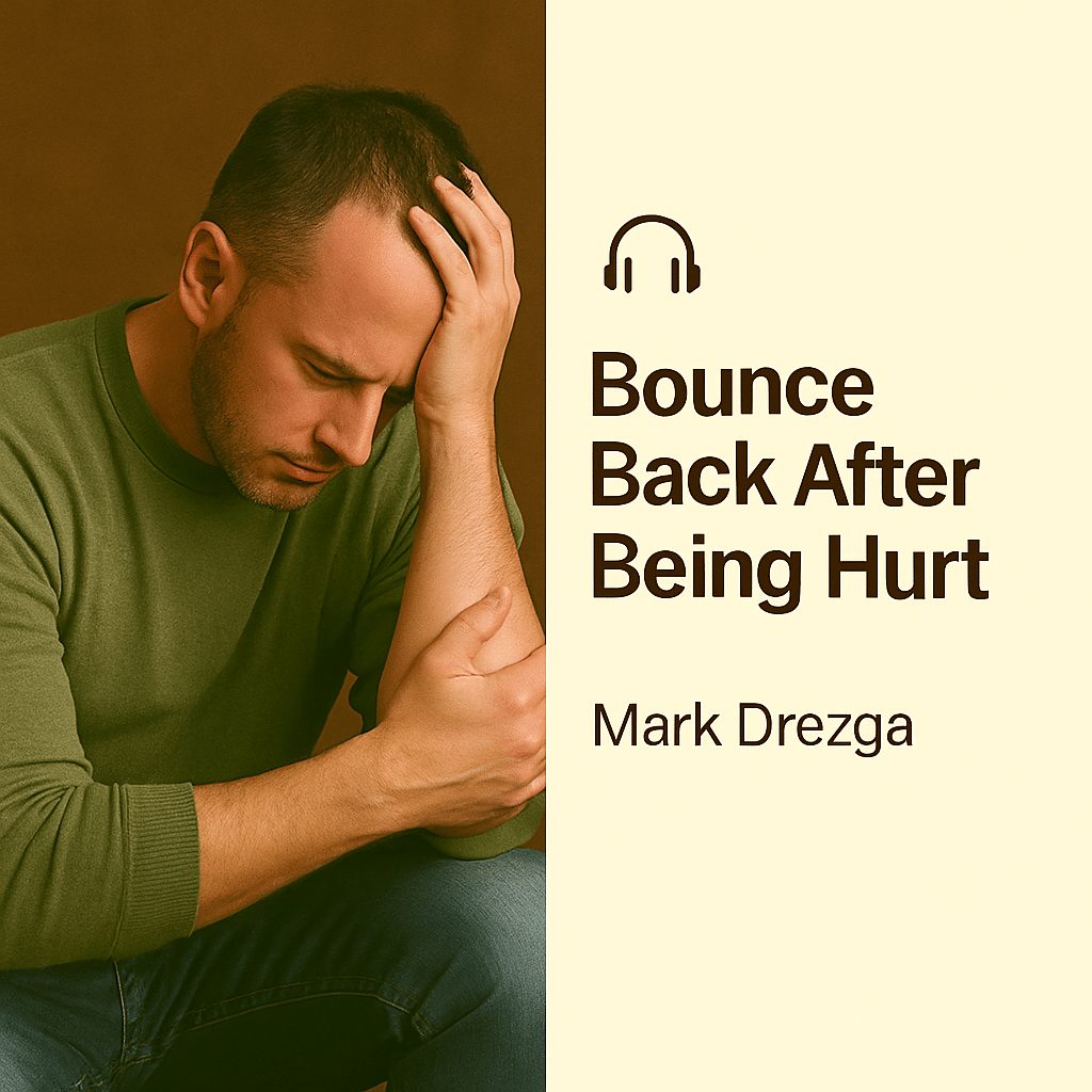 Bounce Back After Being Hurt – Mark Drezga 1 Bounce Back After Being Hurt – Mark Drezga