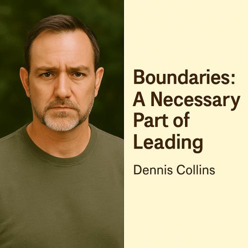Boundaries: A Necessary Part of Leading — Dennis Collins