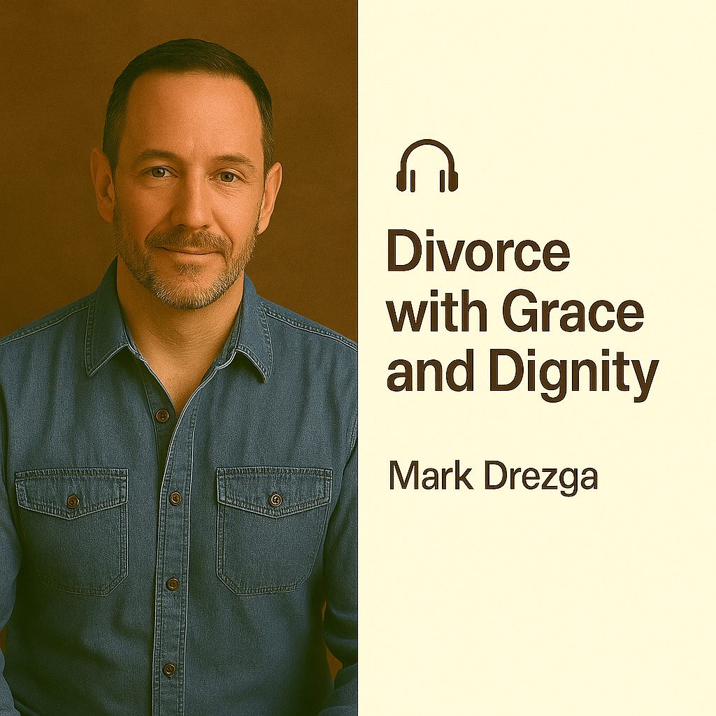 Divorce with Grace and Dignity – Mark Drezga