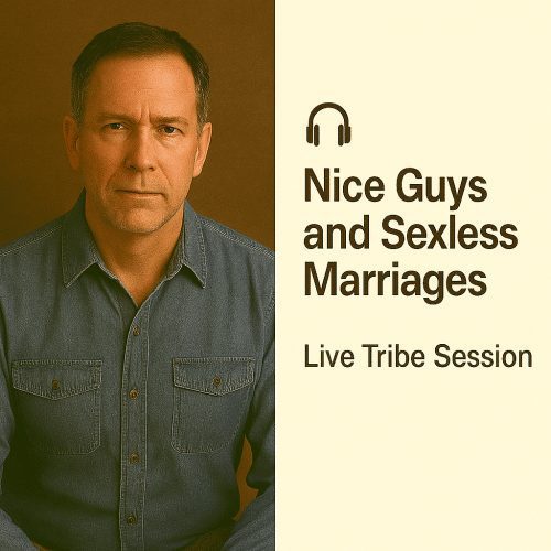 Nice Guys and Sexless Marriages (Live Tribe Session)