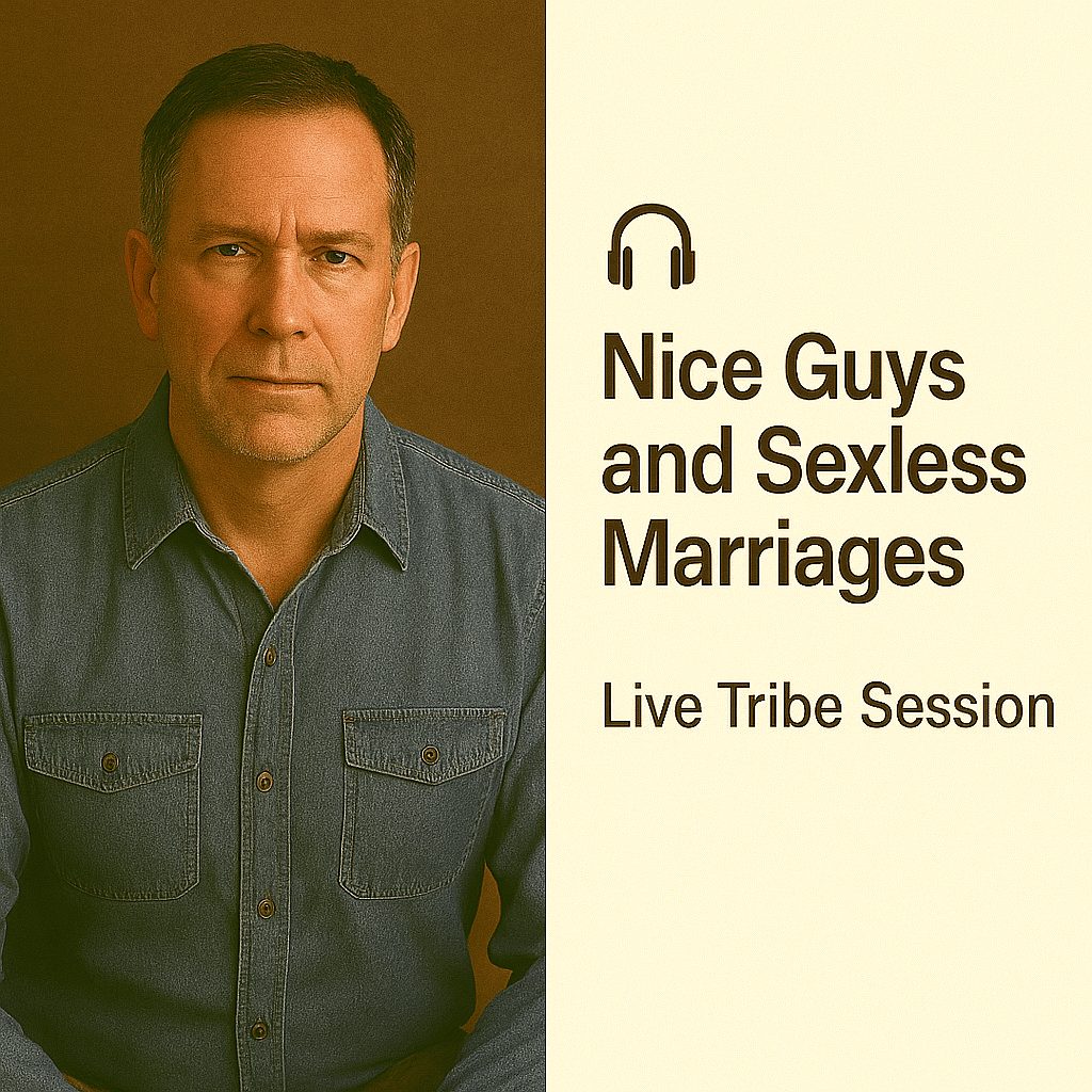 Nice Guys and Sexless Marriages (Live Tribe Session)