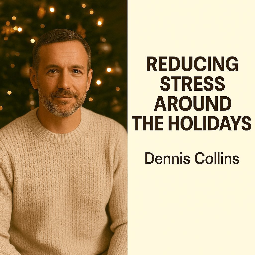 Reducing Stress Around the Holidays — Dennis Collins 1 Reducing Stress Around the Holidays — Dennis Collins