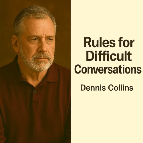 Rules for Difficult Conversations — Dennis Collins