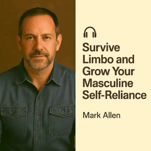 Survive Limbo and Grow Your Masculine Self-Reliance – Jeff Allen