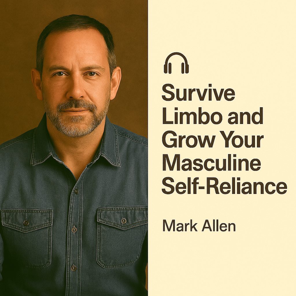 Survive Limbo and Grow Your Masculine Self-Reliance – Jeff Allen 1 Survive Limbo and Grow Your Masculine Self-Reliance – Jeff Allen