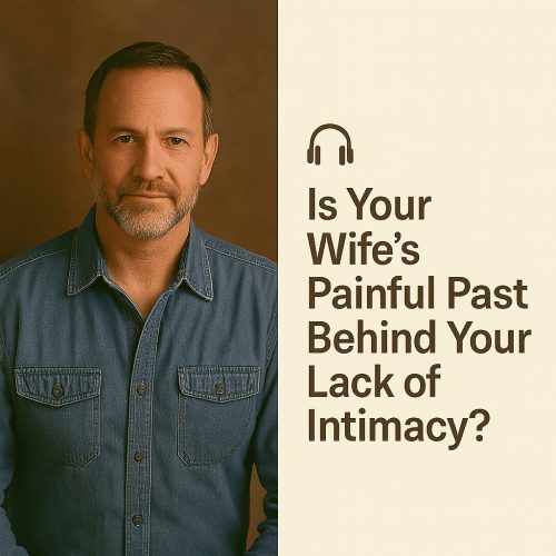 Sven Masterson – Is Your Wife’s Painful Past Behind Your Lack of Intimacy?