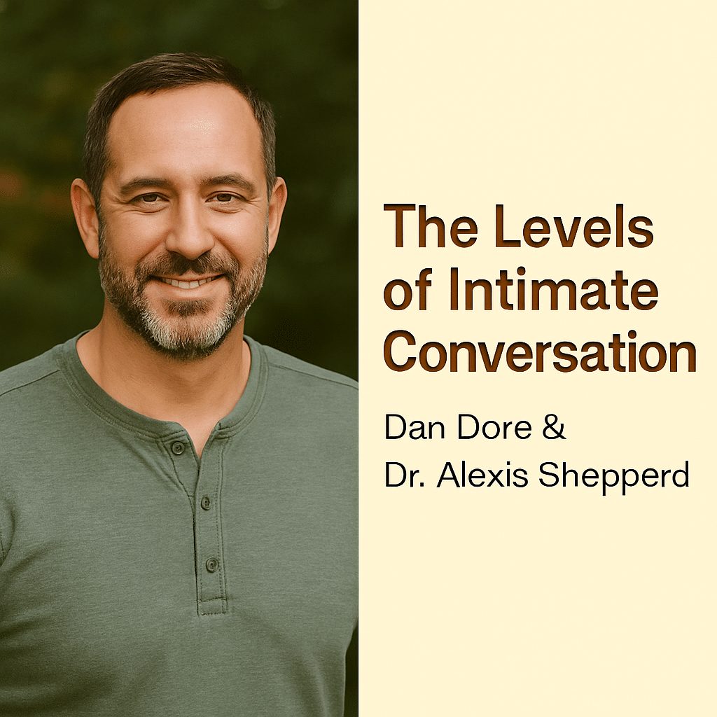 The Levels of Intimate Conversation — Dan Dore & Dr. Alexis Shepperd 1 The Levels of Intimate Conversation — Dan Dore & Dr. Alexis Shepperd