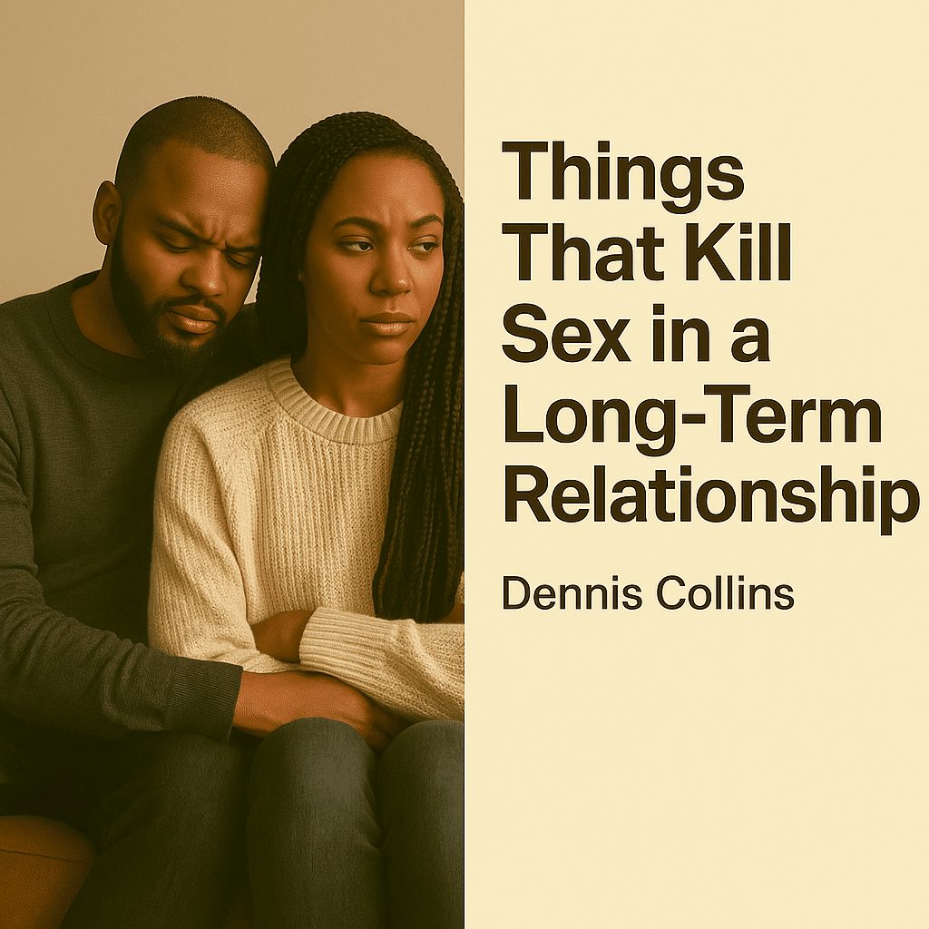 Things That Kill Sex in a Long-Term Relationship — Dennis Collins 1 Things That Kill Sex in a Long-Term Relationship — Dennis Collins